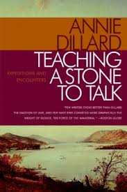 Anne Dillard (Teaching a Stone to Talk)