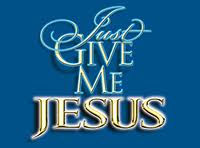 Just Give Me Jesus