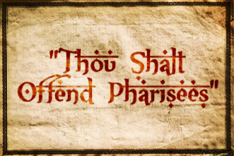 Accidental Pharisee  Thou Shout Offend Pharisees